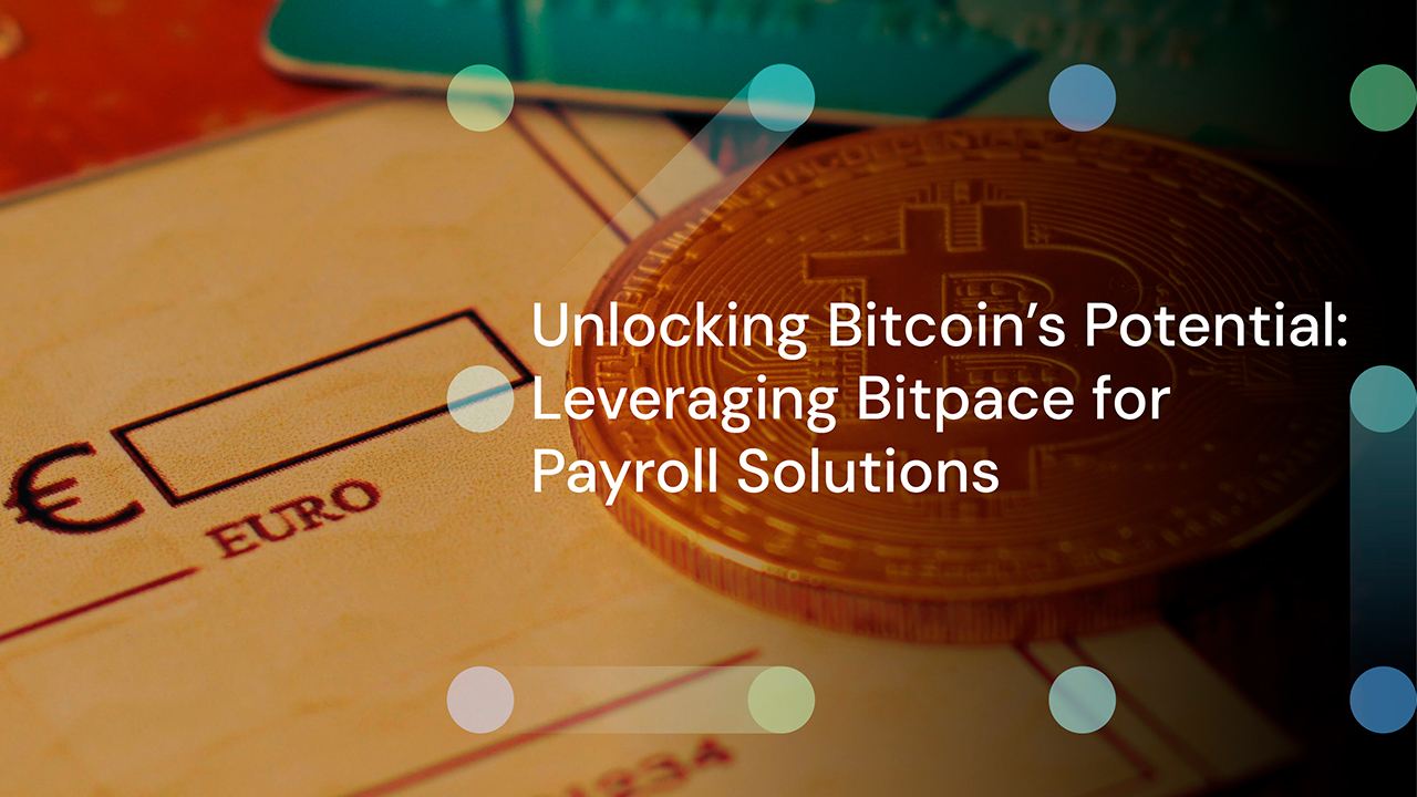 Unlocking Bitcoin’s Potential: Leveraging Bitpace for Payroll Solutions