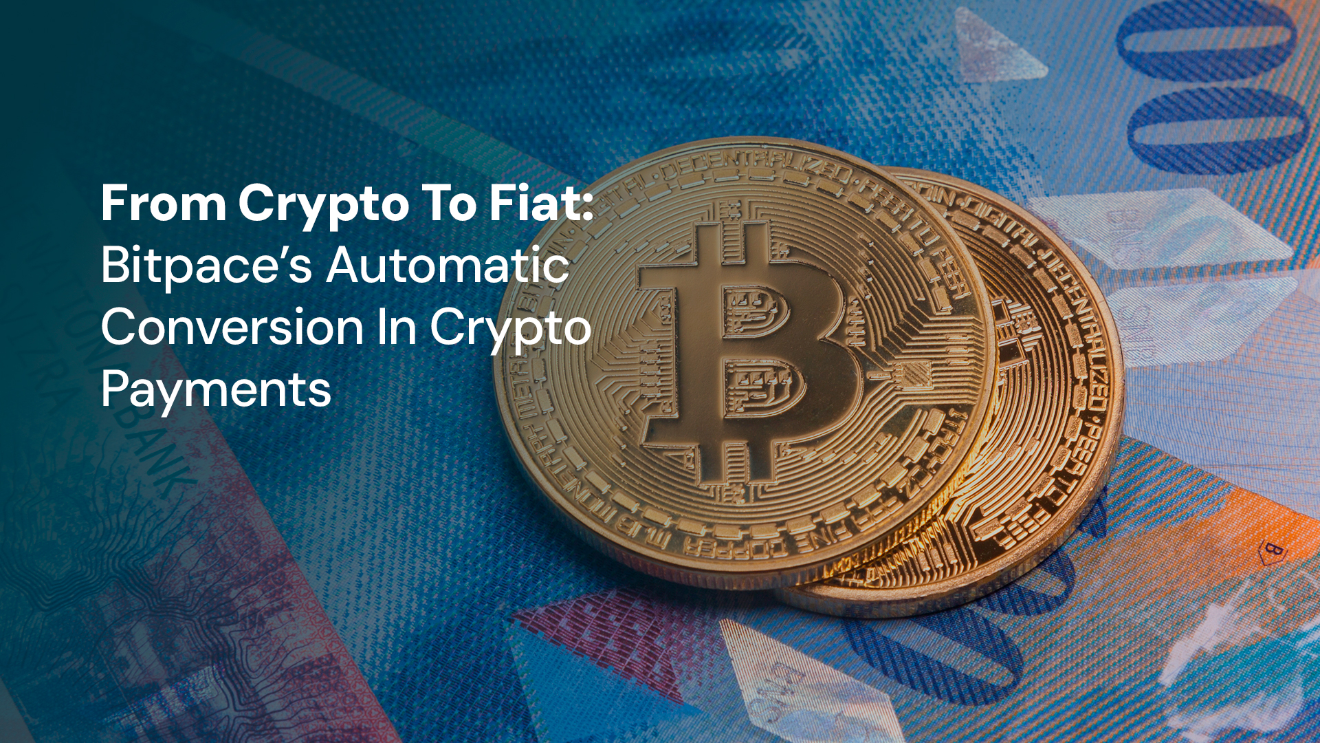 From Crypto To Fiat: Bitpace's Automatic Conversion In Crypto Payments