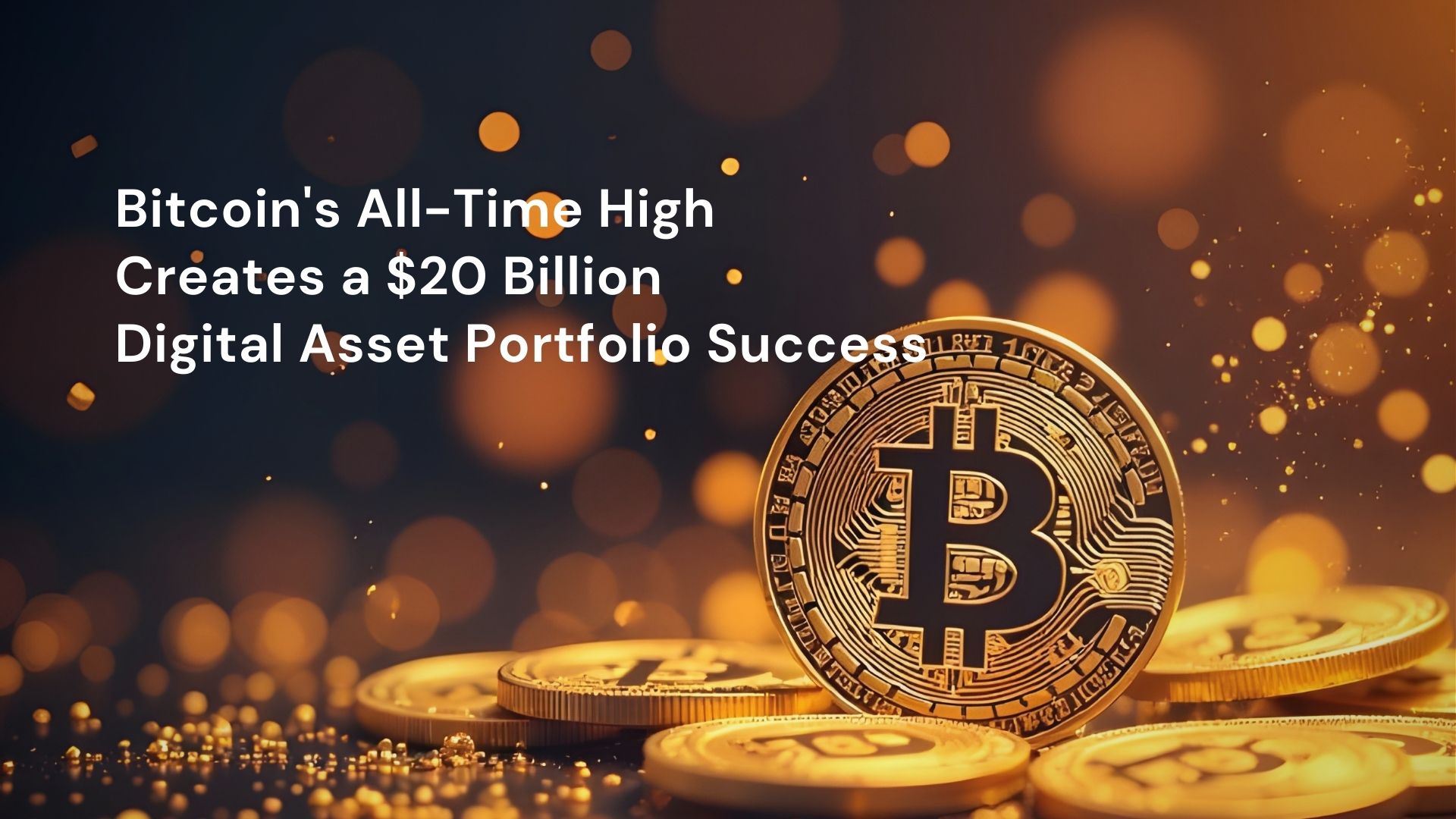 Bitcoin’s All-Time High Creates a $20 Billion Digital Asset Portfolio Success