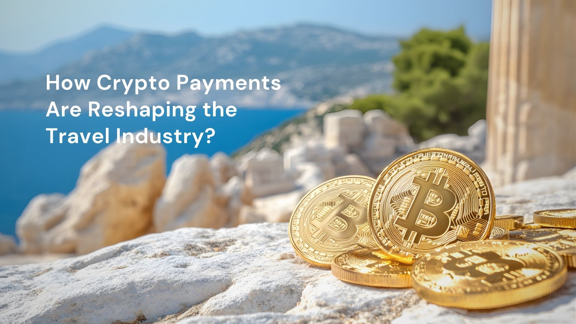 How Crypto Payments Are Reshaping the Travel Industry?