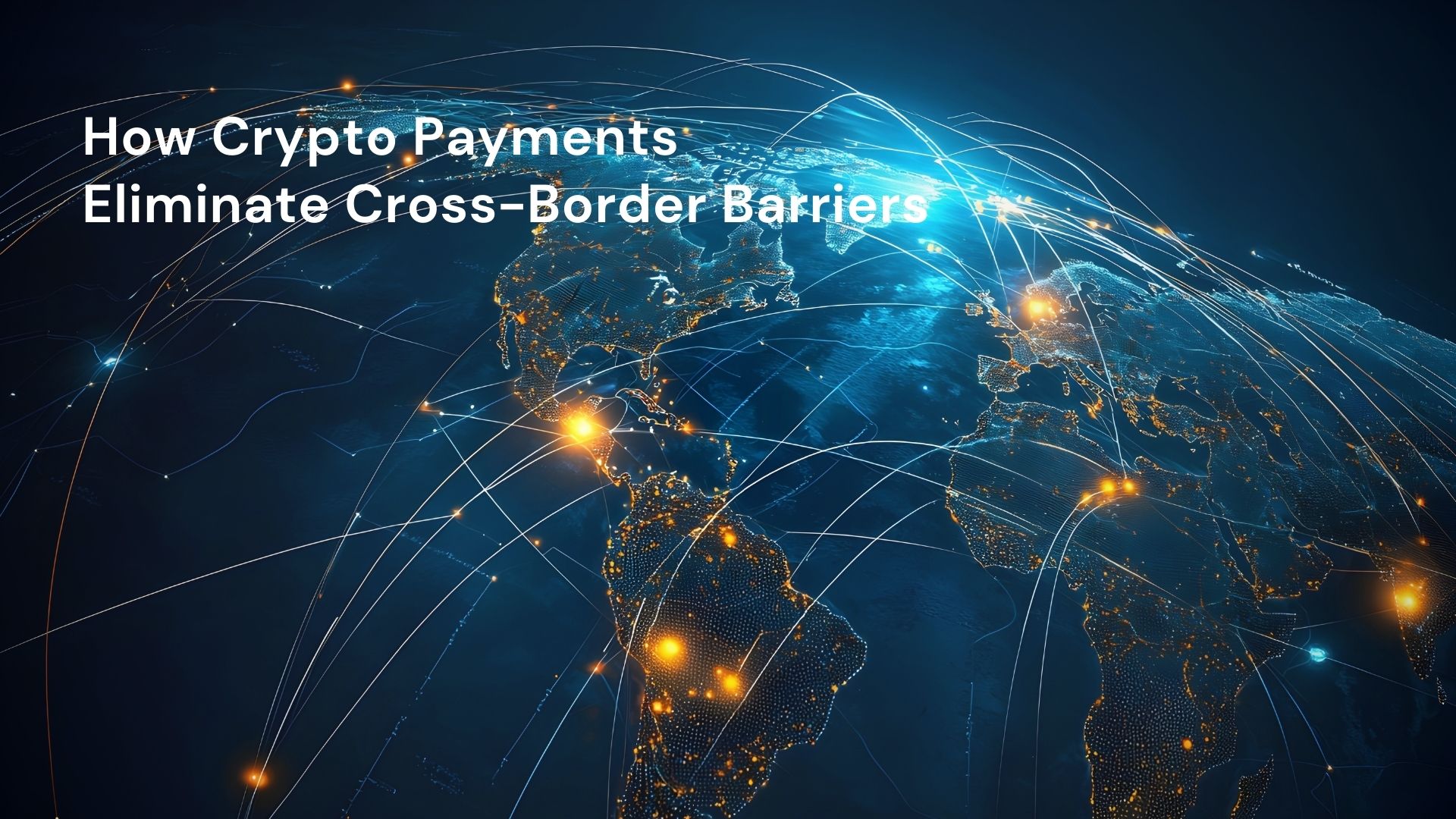 How Crypto Payments Eliminate Cross-Border Barriers