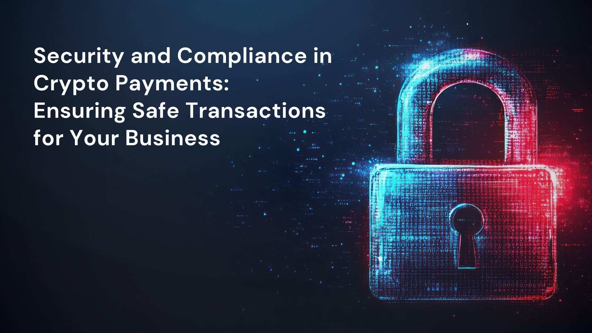 Security and Compliance in Crypto Payments: Ensuring Safe Transactions for Your Business