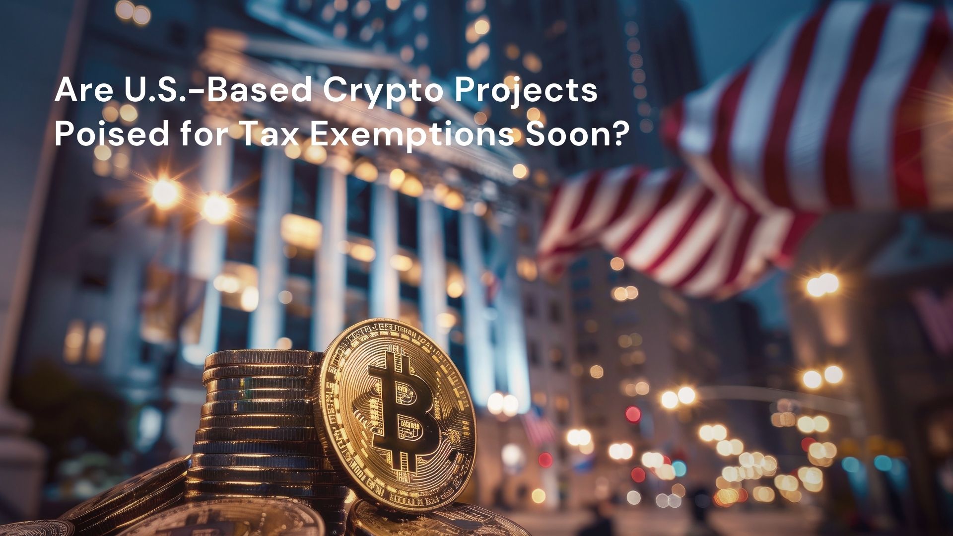 Are U.S.-Based Crypto Projects Poised for Tax Exemptions Soon?