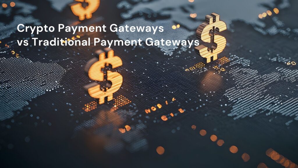 Crypto Payment Gateways vs Traditional Payment Gateways