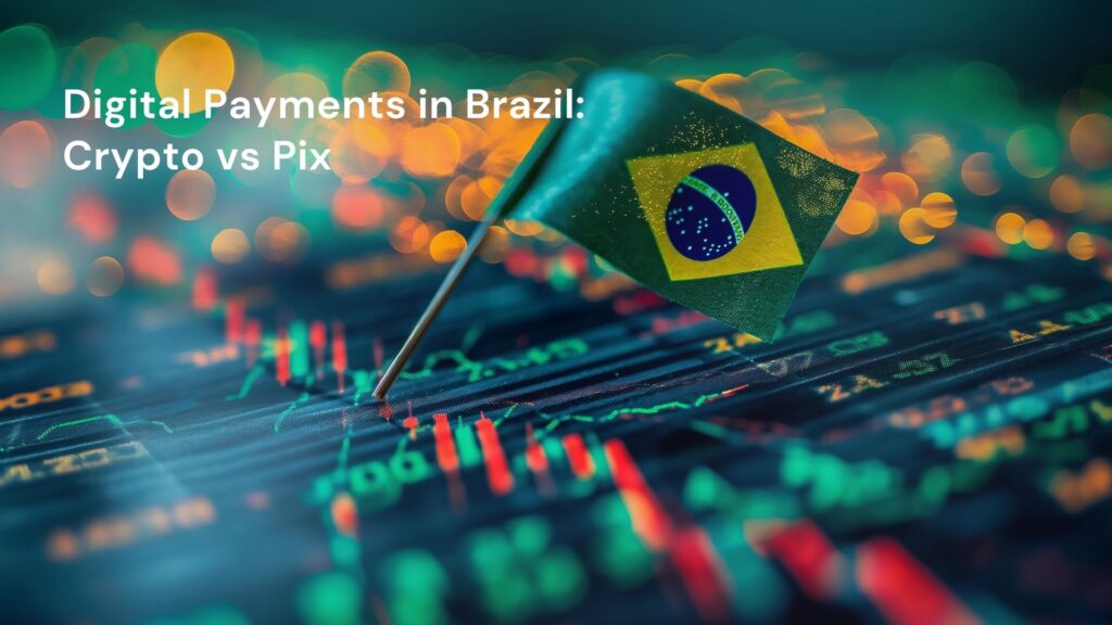 Digital Payments in Brazil: Crypto vs Pix