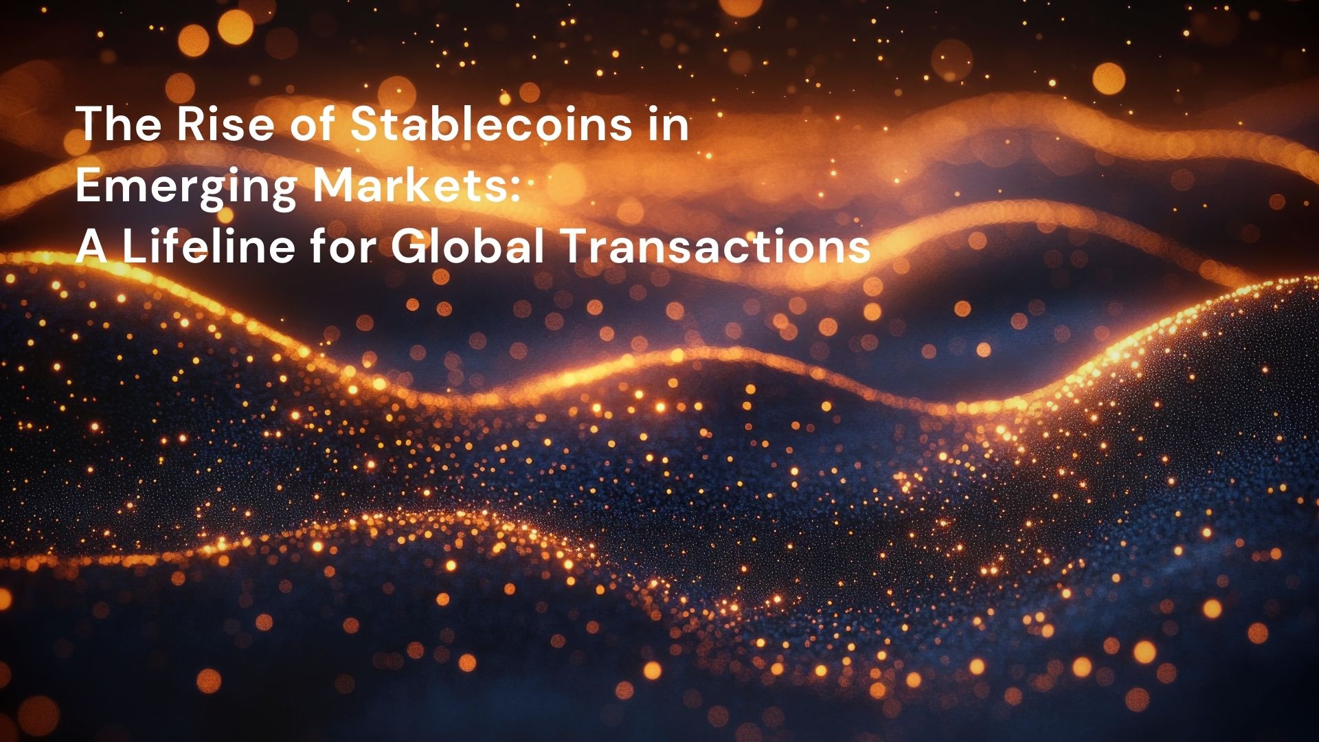 The Rise of Stablecoins in Emerging Markets: A Lifeline for Global Transactions